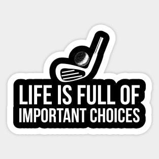 Life is Full of Important Choices golf player humor Sticker